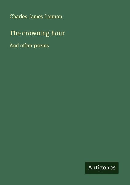 The crowning hour: And other poems