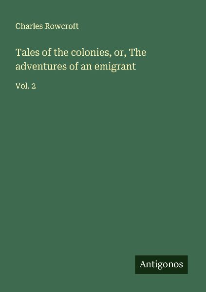 Tales of the colonies, or, The adventures of an emigrant: Vol. 2