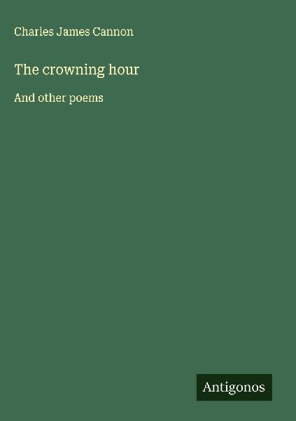 The crowning hour: And other poems