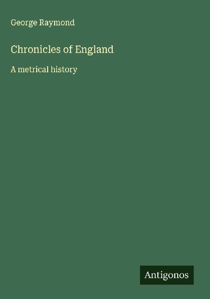 Chronicles of England: A metrical history