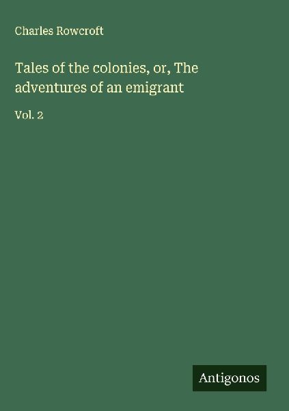 Tales of the colonies, or, The adventures of an emigrant: Vol. 2