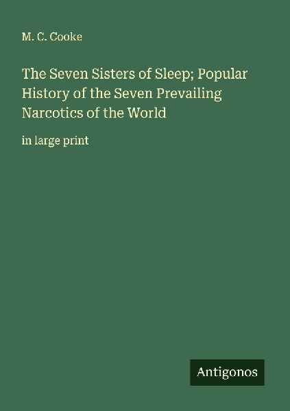The Seven Sisters of Sleep; Popular History of the Seven Prevailing Narcotics of the World: in large print