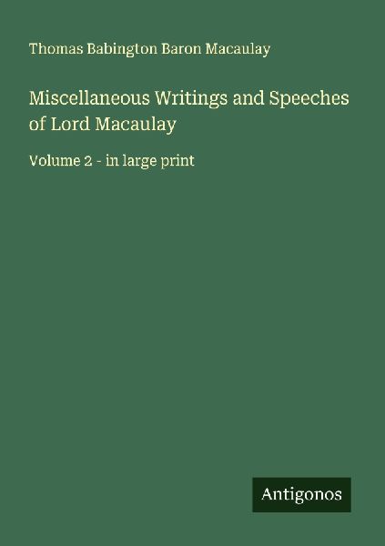 Miscellaneous Writings and Speeches of Lord Macaulay: Volume 2 - in large print