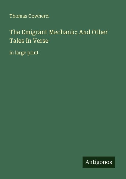 The Emigrant Mechanic; And Other Tales In Verse: in large print