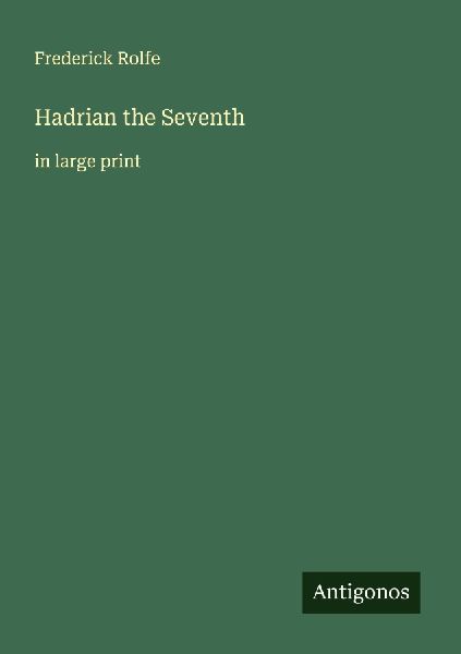 Hadrian the Seventh: in large print