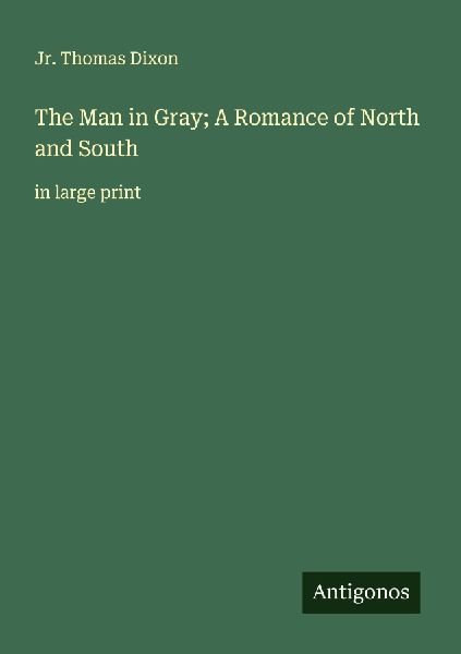 The Man in Gray; A Romance of North and South: in large print