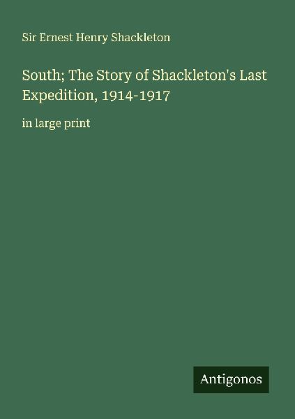 South; The Story of Shackletons Last Expedition, 1914-1917: in large print