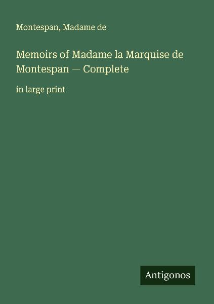 Memoirs of Madame la Marquise de Montespan - Complete: in large print