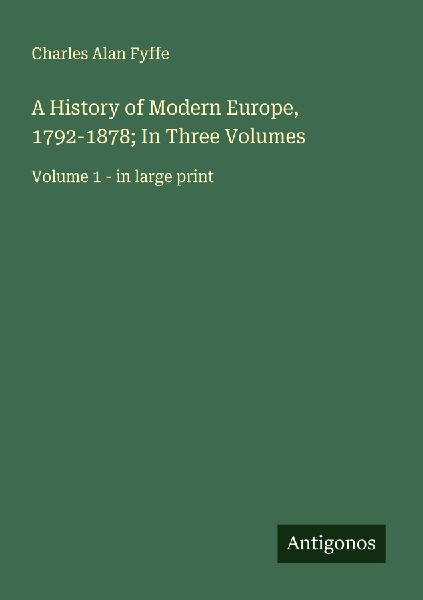 A History of Modern Europe, 1792-1878; In Three Volumes: Volume 1 - in large print