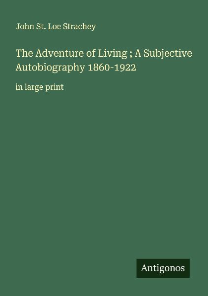 The Adventure of Living ; A Subjective Autobiography 1860-1922: in large print