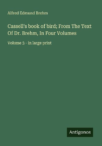 Cassells book of bird; From The Text Of Dr. Brehm, In Four Volumes: Volume 3 - in large print
