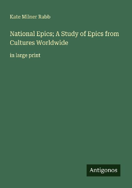 National Epics; A Study of Epics from Cultures Worldwide: in large print