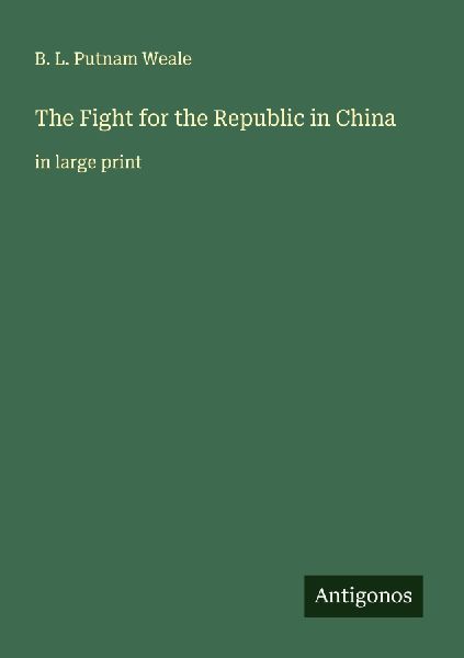 The Fight for the Republic in China: in large print