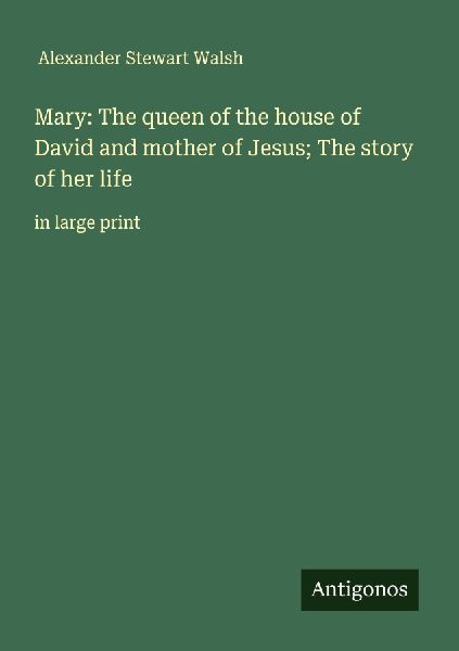 Mary: The queen of the house of David and mother of Jesus; The story of her life: in large print