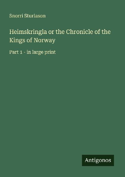Heimskringla or the Chronicle of the Kings of Norway: Part 1 - in large print