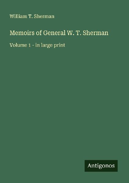 Memoirs of General W. T. Sherman: Volume 1 - in large print