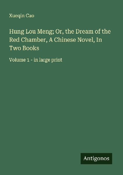 Hung Lou Meng; Or, the Dream of the Red Chamber, A Chinese Novel, In Two Books: Volume 1 - in large print