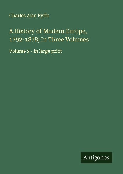 A History of Modern Europe, 1792-1878; In Three Volumes: Volume 3 - in large print