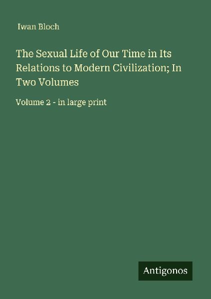 The Sexual Life of Our Time in Its Relations to Modern Civilization; In Two Volumes: Volume 2 - in large print