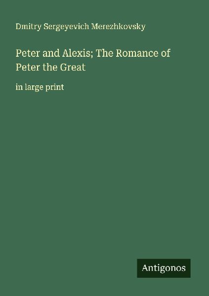 Peter and Alexis; The Romance of Peter the Great: in large print