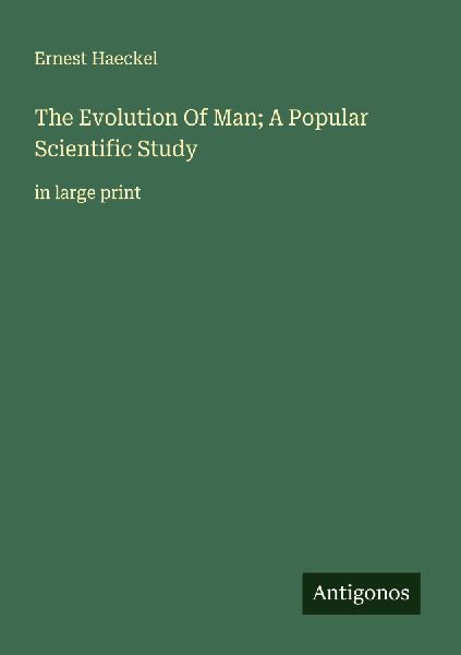 The Evolution Of Man; A Popular Scientific Study: in large print