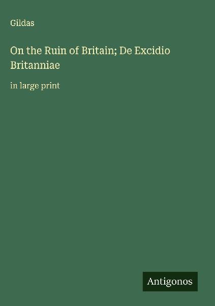 On the Ruin of Britain; De Excidio Britanniae: in large print