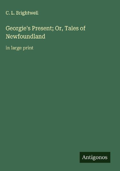 Georgies Present; Or, Tales of Newfoundland: in large print