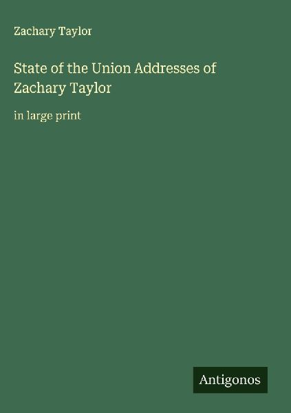 State of the Union Addresses of Zachary Taylor: in large print
