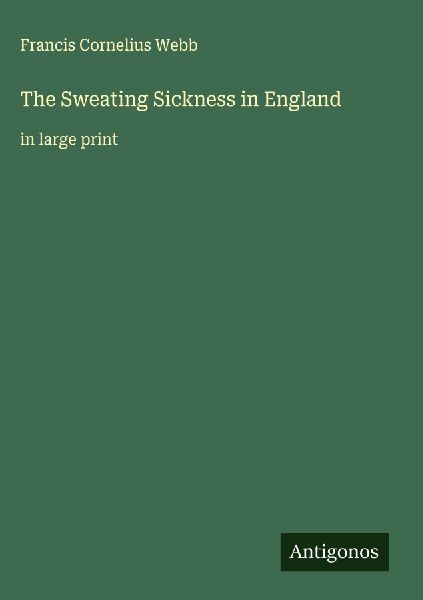 The Sweating Sickness in England: in large print