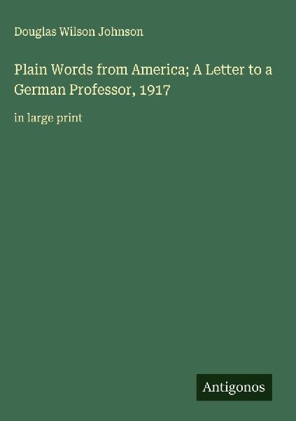 Plain Words from America; A Letter to a German Professor, 1917: in large print
