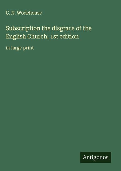 Subscription the disgrace of the English Church; 1st edition: in large print