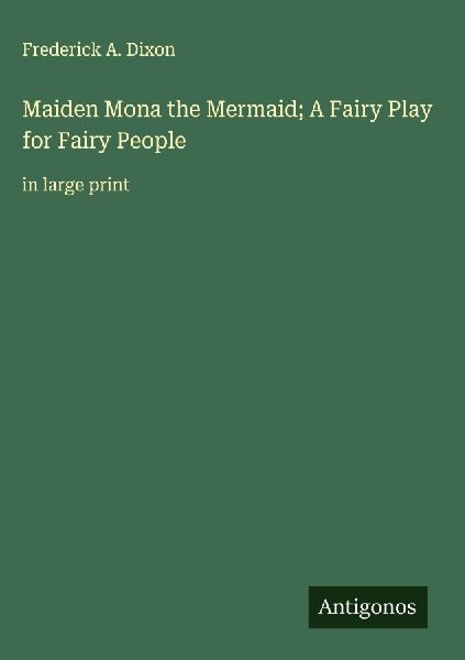 Maiden Mona the Mermaid; A Fairy Play for Fairy People: in large print