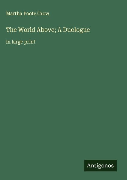 The World Above; A Duologue: in large print