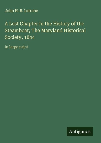 A Lost Chapter in the History of the Steamboat; The Maryland Historical Society, 1844: in large print