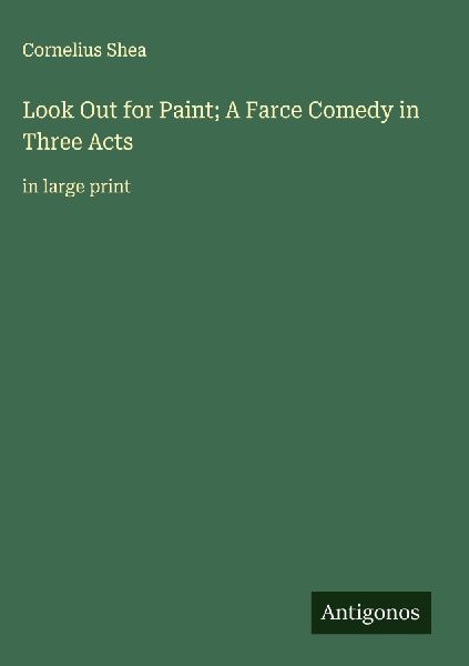 Look Out for Paint; A Farce Comedy in Three Acts: in large print
