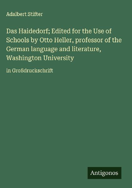 Das Haidedorf; Edited for the Use of Schools by Otto Heller, professor of the German language and literature, Washington University: in Großdruckschrift