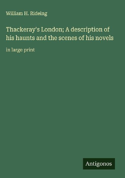 Thackerays London; A description of his haunts and the scenes of his novels: in large print