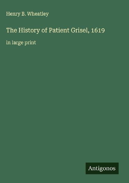 The History of Patient Grisel, 1619: in large print