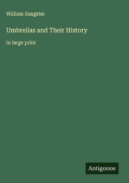Umbrellas and Their History: in large print