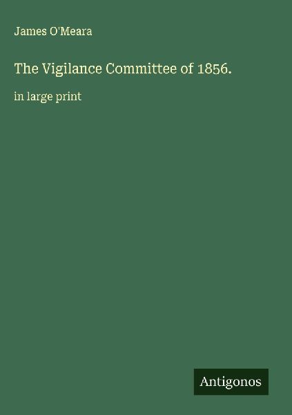 The Vigilance Committee of 1856.: in large print