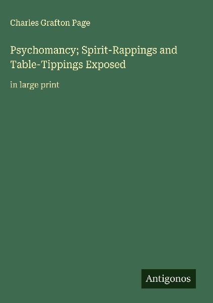 Psychomancy; Spirit-Rappings and Table-Tippings Exposed: in large print