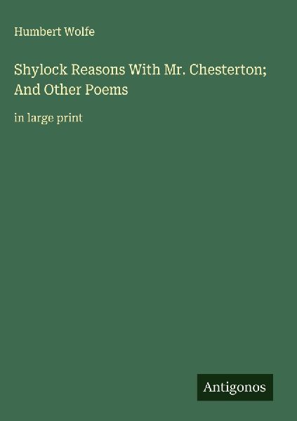 Shylock Reasons With Mr. Chesterton; And Other Poems: in large print