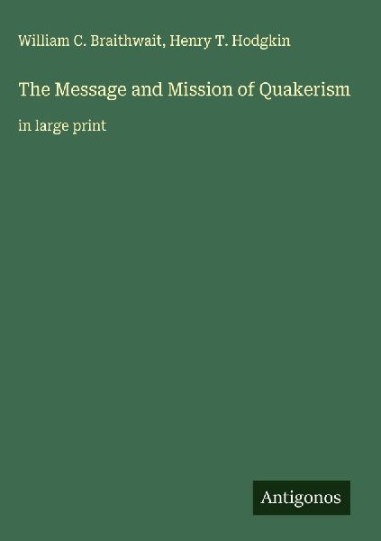 The Message and Mission of Quakerism: in large print