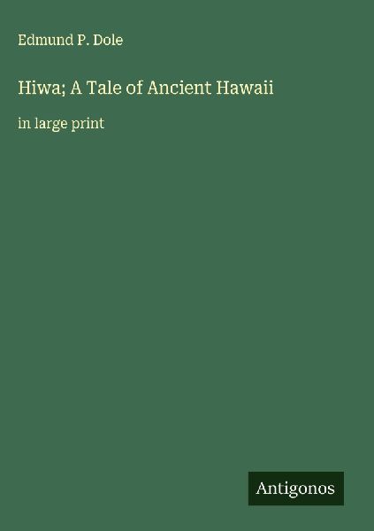 Hiwa; A Tale of Ancient Hawaii: in large print