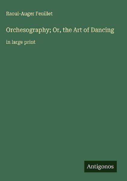 Orchesography; Or, the Art of Dancing: in large print