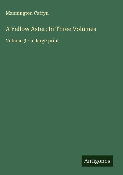 A Yellow Aster; In Three Volumes: Volume 3 - in large print