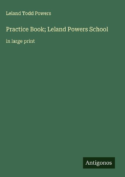 Practice Book; Leland Powers School: in large print