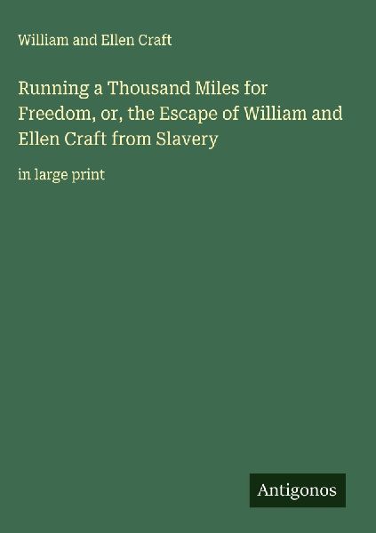Running a Thousand Miles for Freedom, or, the Escape of William and Ellen Craft from Slavery: in large print