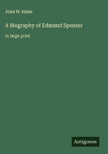 A Biography of Edmund Spenser: in large print