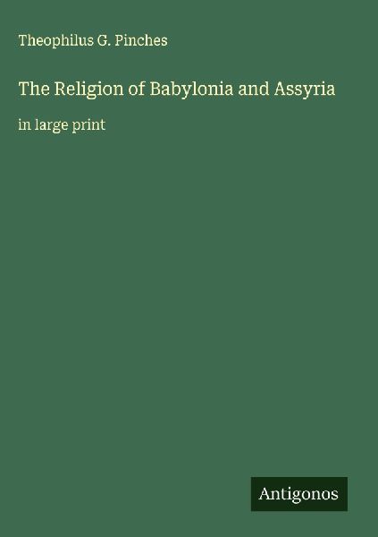 The Religion of Babylonia and Assyria: in large print